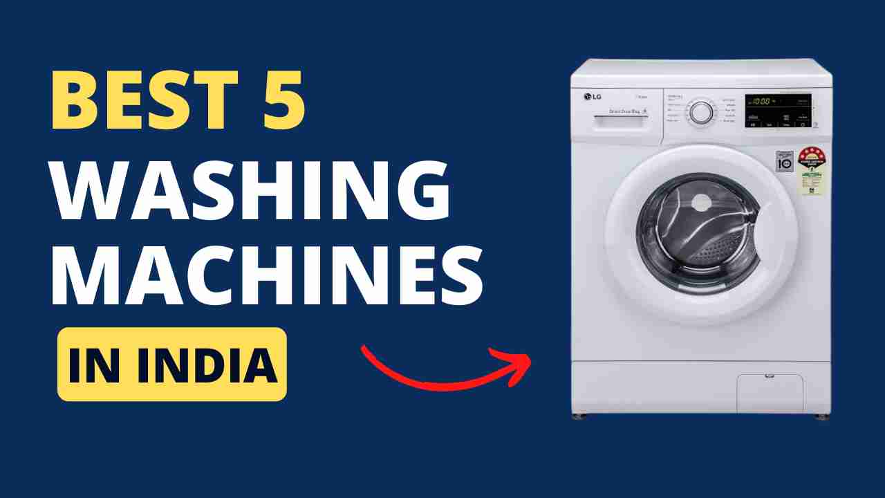Best 5 Washing Machines in India 2023